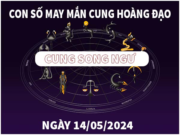 Chia sẻ con số may mắn cung Song Ngư ngày 14/5/2024 2