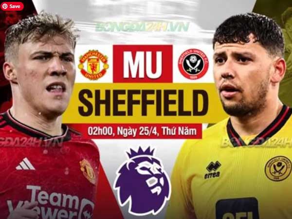 Diễn biến tình hình của trận đấu MU vs Sheffield ngày 25/4