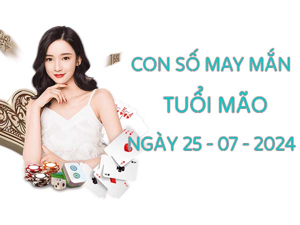 Con số may mắn tuổi Mão ngày 25/7/2024 thứ 5 ngày hôm nay