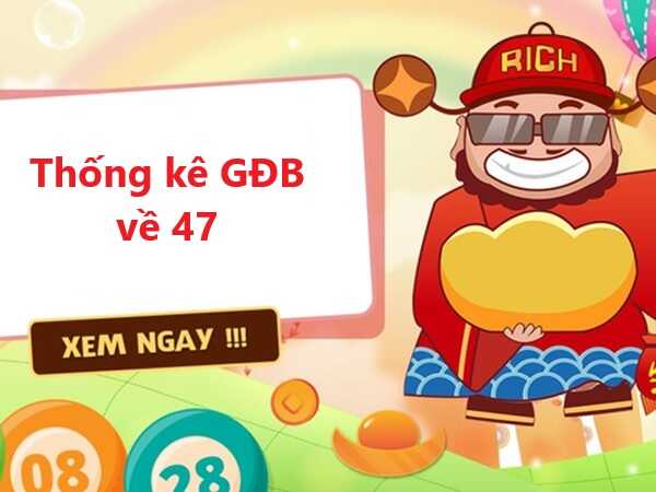 Thống kê GĐB về 47