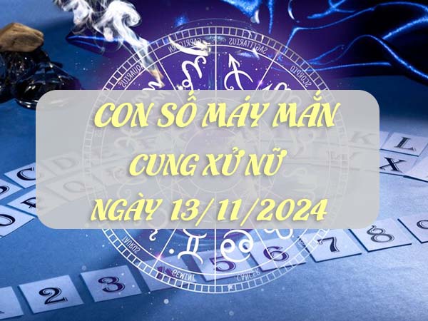 Con số may mắn cung Xử Nữ ngày 13/11/2024